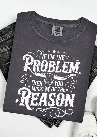 The Problem and the Reason T-Shirt